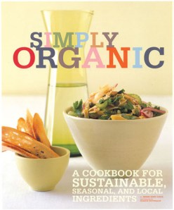Simply Organic: A Cookbook for Sustainable, Seasonal, and Local Ingredients Simply Organic: A Cookbook for Sustainable, Seasonal, and Local Ingredients